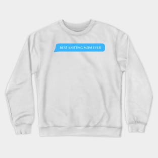 best knitting mom ever Crewneck Sweatshirt